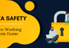 Tips To Keep The Data Safe When Working Remotely