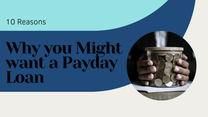 10 Reasons Why you Might want a Payday Loan