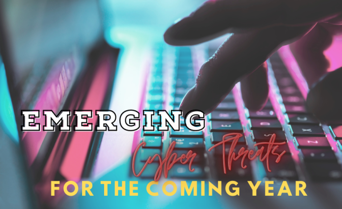 Emerging Cyber Threats For The Coming Year