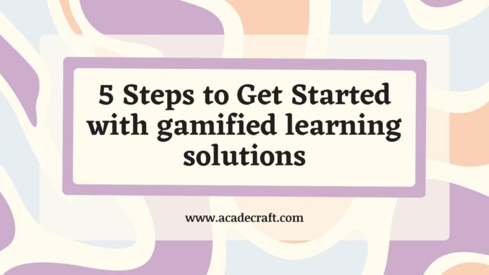 Steps to Get Started with Gamified learning solutions