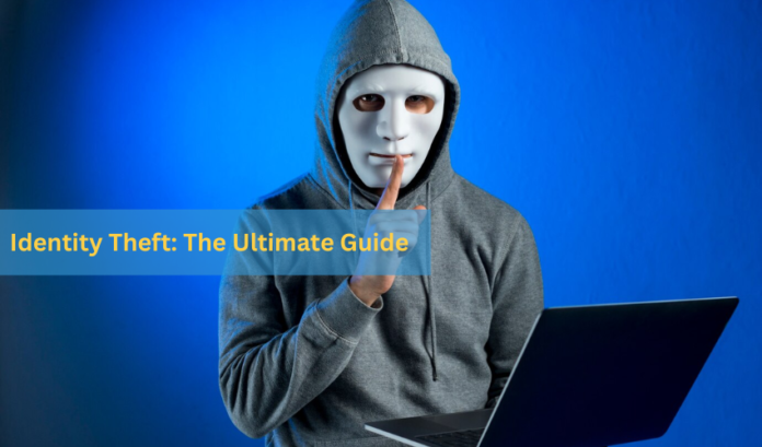 Identity Theft The Ultimate Guide